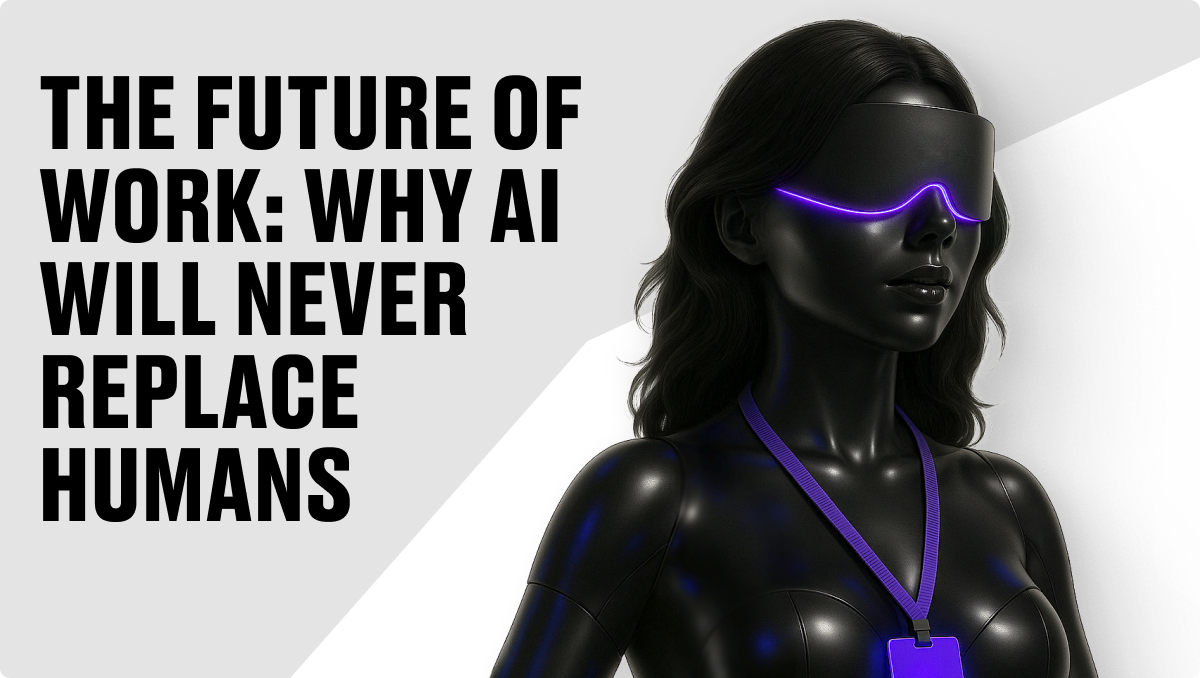 The Future of Work: Why AI Will Never Replace Humans